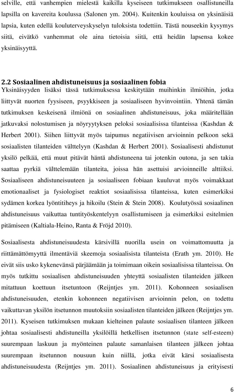 Tästä nouseekin kysymys siitä, eivätkö vanhemmat ole aina tietoisia siitä, että heidän lapsensa kokee yksinäisyyttä. 2.