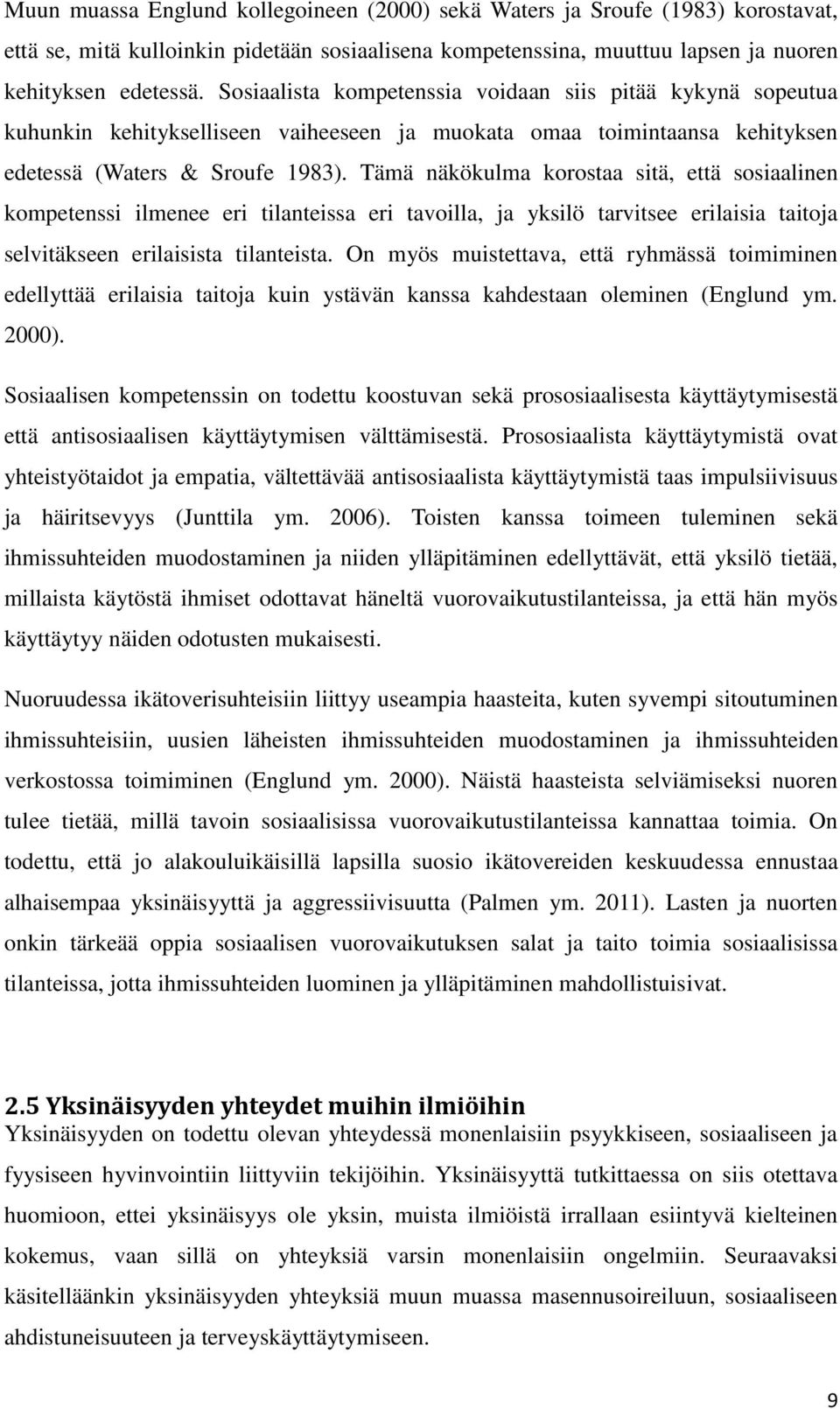 Tämä näkökulma korostaa sitä, että sosiaalinen kompetenssi ilmenee eri tilanteissa eri tavoilla, ja yksilö tarvitsee erilaisia taitoja selvitäkseen erilaisista tilanteista.