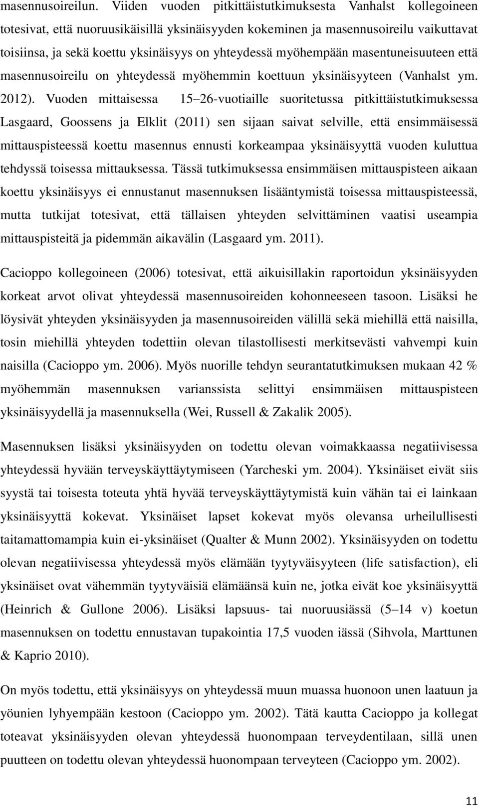 myöhempään masentuneisuuteen että masennusoireilu on yhteydessä myöhemmin koettuun yksinäisyyteen (Vanhalst ym. 2012).