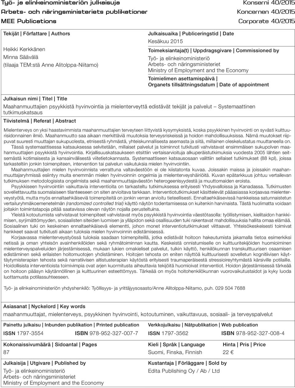 näringsministeriet Ministry of Employment and the Economy Toimielimen asettamispäivä Organets tillsättningsdatum Date of appointment Julkaisun nimi Titel Title Maahanmuuttajien psyykkistä