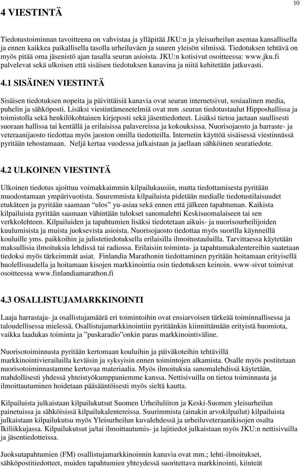 fi palvelevat sekä ulkoisen että sisäisen tiedotuksen kanavina ja niitä kehitetään jatkuvasti. 4.