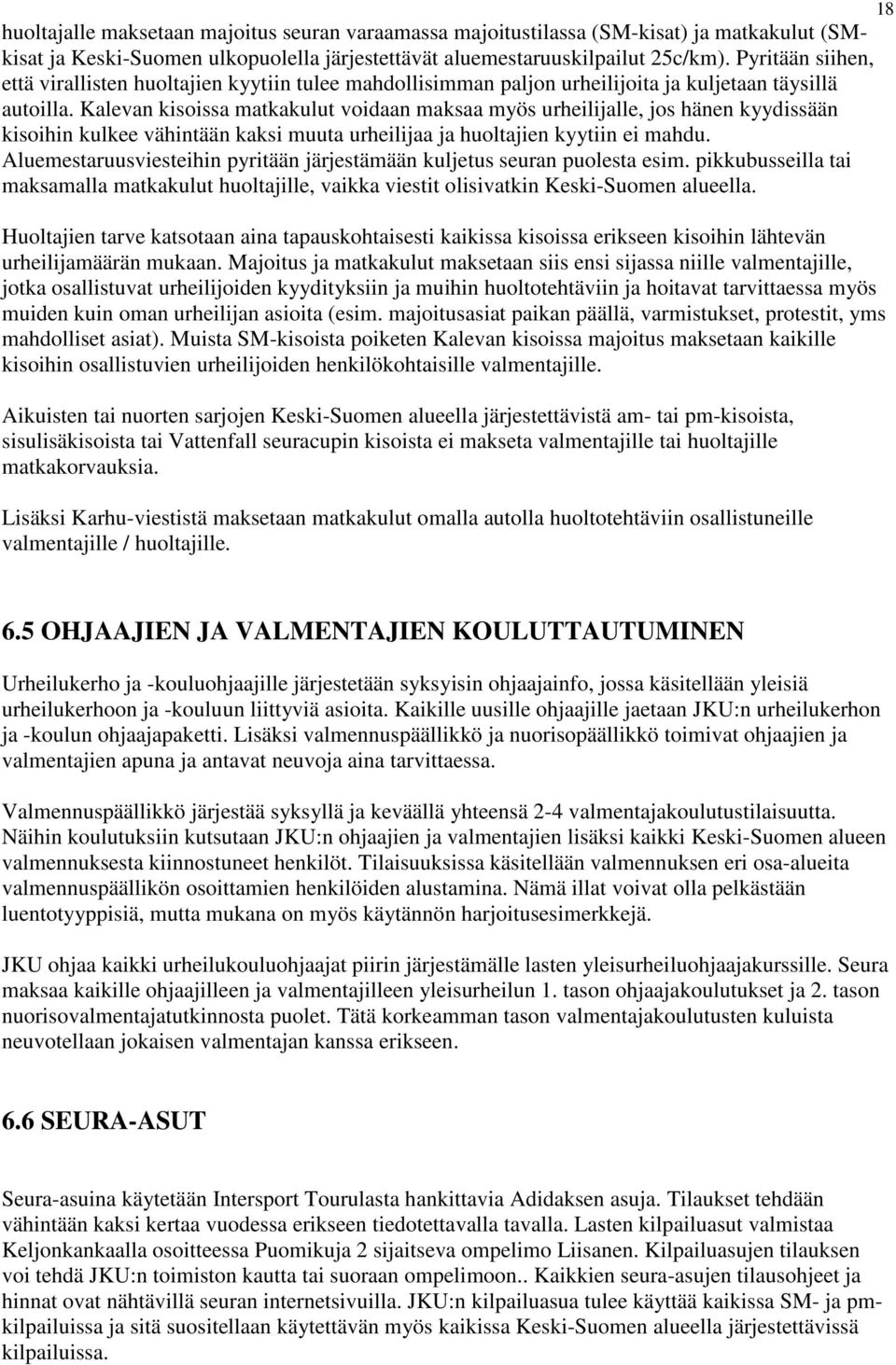 Kalevan kisoissa matkakulut voidaan maksaa myös urheilijalle, jos hänen kyydissään kisoihin kulkee vähintään kaksi muuta urheilijaa ja huoltajien kyytiin ei mahdu.