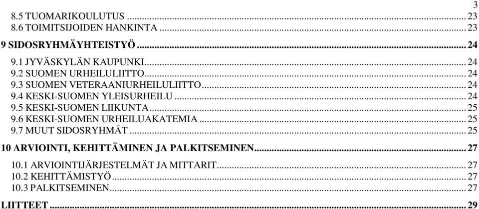 6 KESKI-SUOMEN URHEILUAKATEMIA... 25 9.7 MUUT SIDOSRYHMÄT... 25 10 ARVIOINTI, KEHITTÄMINEN JA PALKITSEMINEN... 27 10.