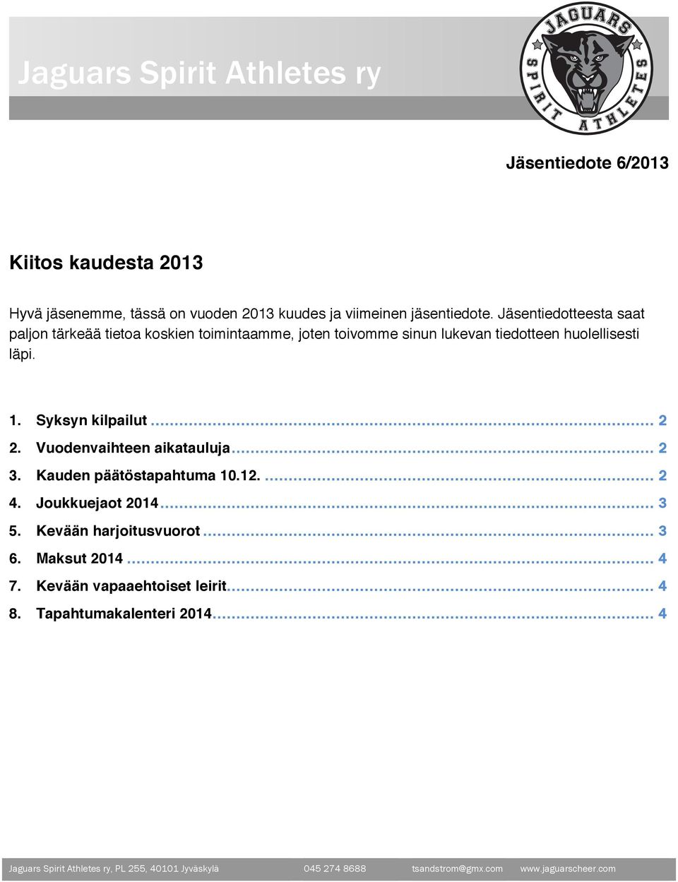 Jäsentiedotteesta saat paljon tärkeää tietoa koskien toimintaamme, joten toivomme sinun lukevan tiedotteen huolellisesti läpi. 1. Syksyn kilpailut... 2 2.