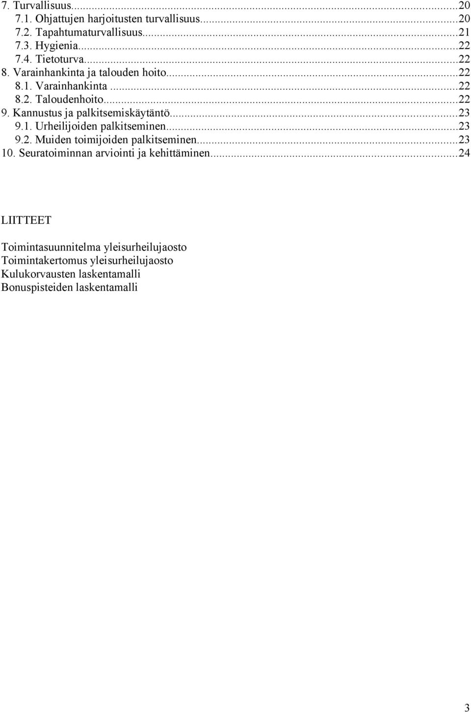 1. Urheilijoiden palkitseminen...23 9.2. Muiden toimijoiden palkitseminen...23 10. Seuratoiminnan arviointi ja kehittäminen.