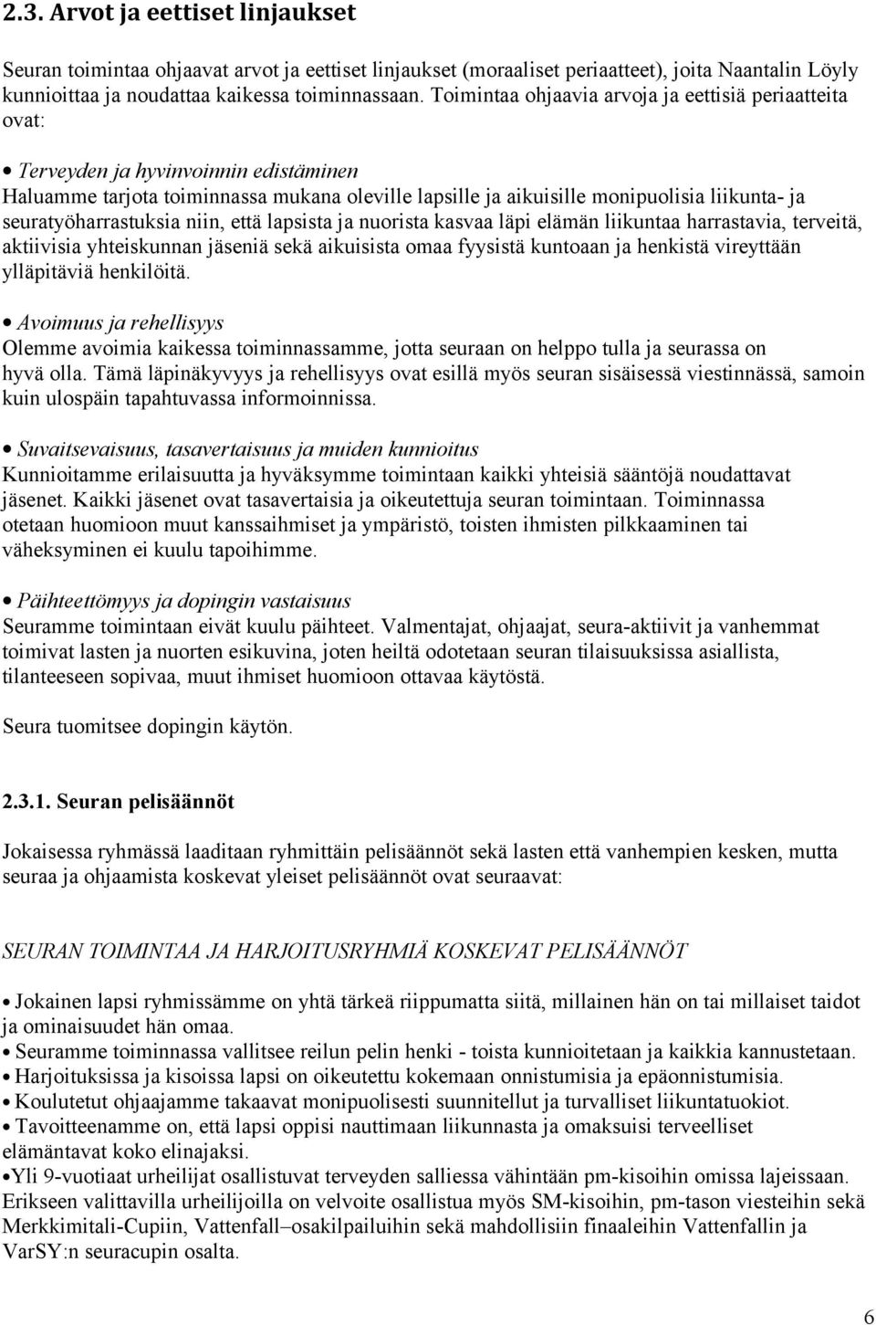 seuratyöharrastuksia niin, että lapsista ja nuorista kasvaa läpi elämän liikuntaa harrastavia, terveitä, aktiivisia yhteiskunnan jäseniä sekä aikuisista omaa fyysistä kuntoaan ja henkistä vireyttään