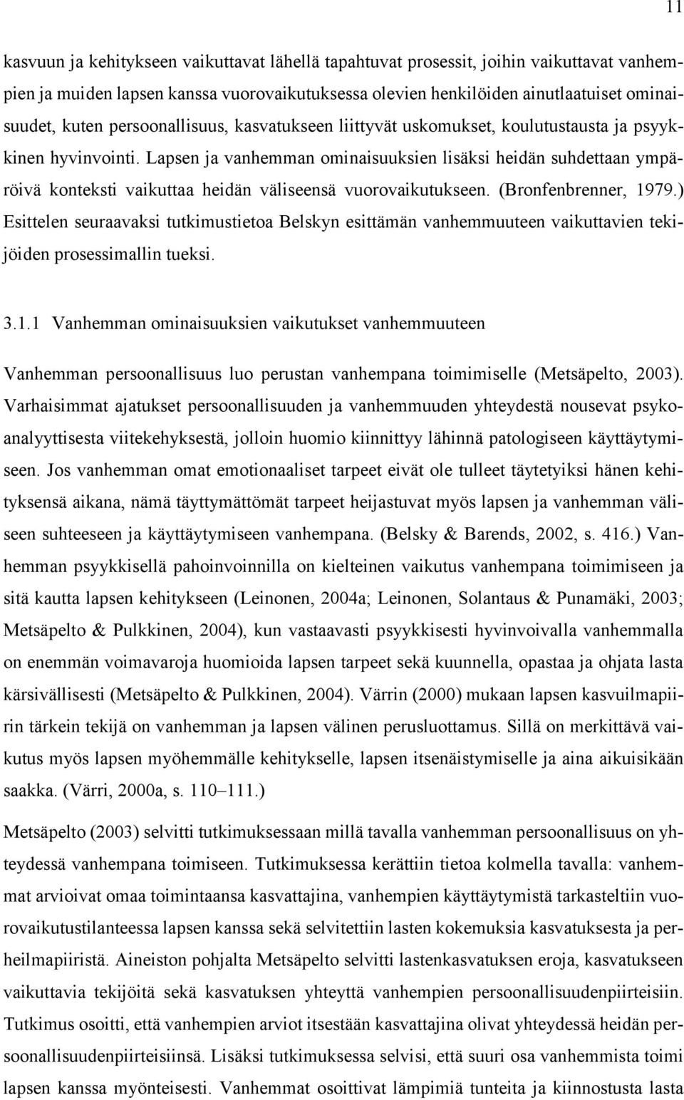 Lapsen ja vanhemman ominaisuuksien lisäksi heidän suhdettaan ympäröivä konteksti vaikuttaa heidän väliseensä vuorovaikutukseen. (Bronfenbrenner, 1979.