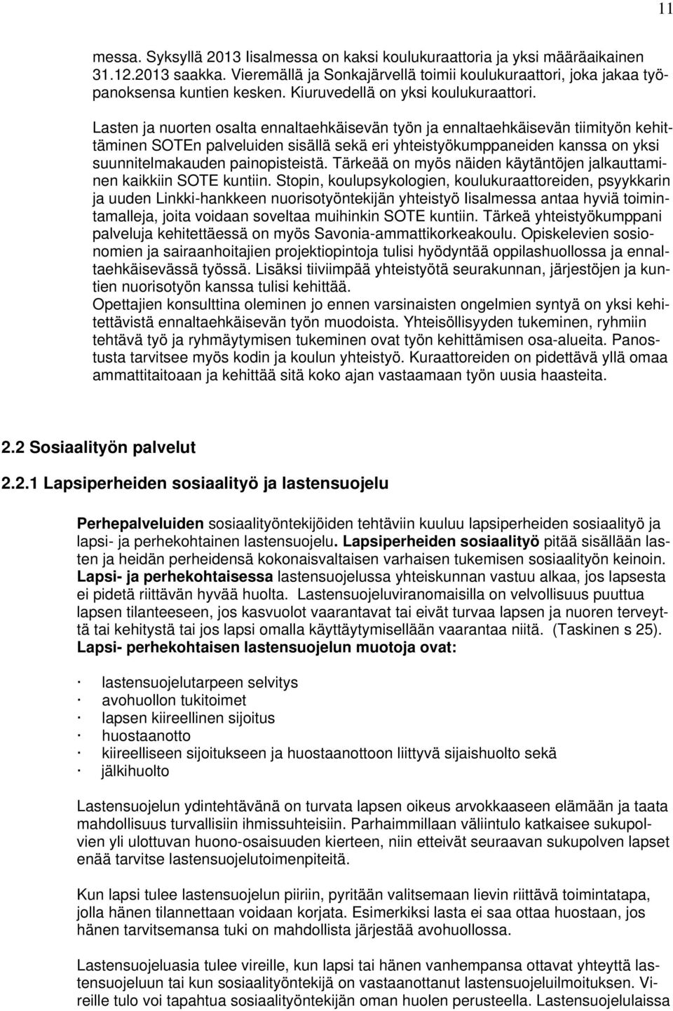 Lasten ja nuorten osalta ennaltaehkäisevän työn ja ennaltaehkäisevän tiimityön kehittäminen SOTEn palveluiden sisällä sekä eri yhteistyökumppaneiden kanssa on yksi suunnitelmakauden painopisteistä.