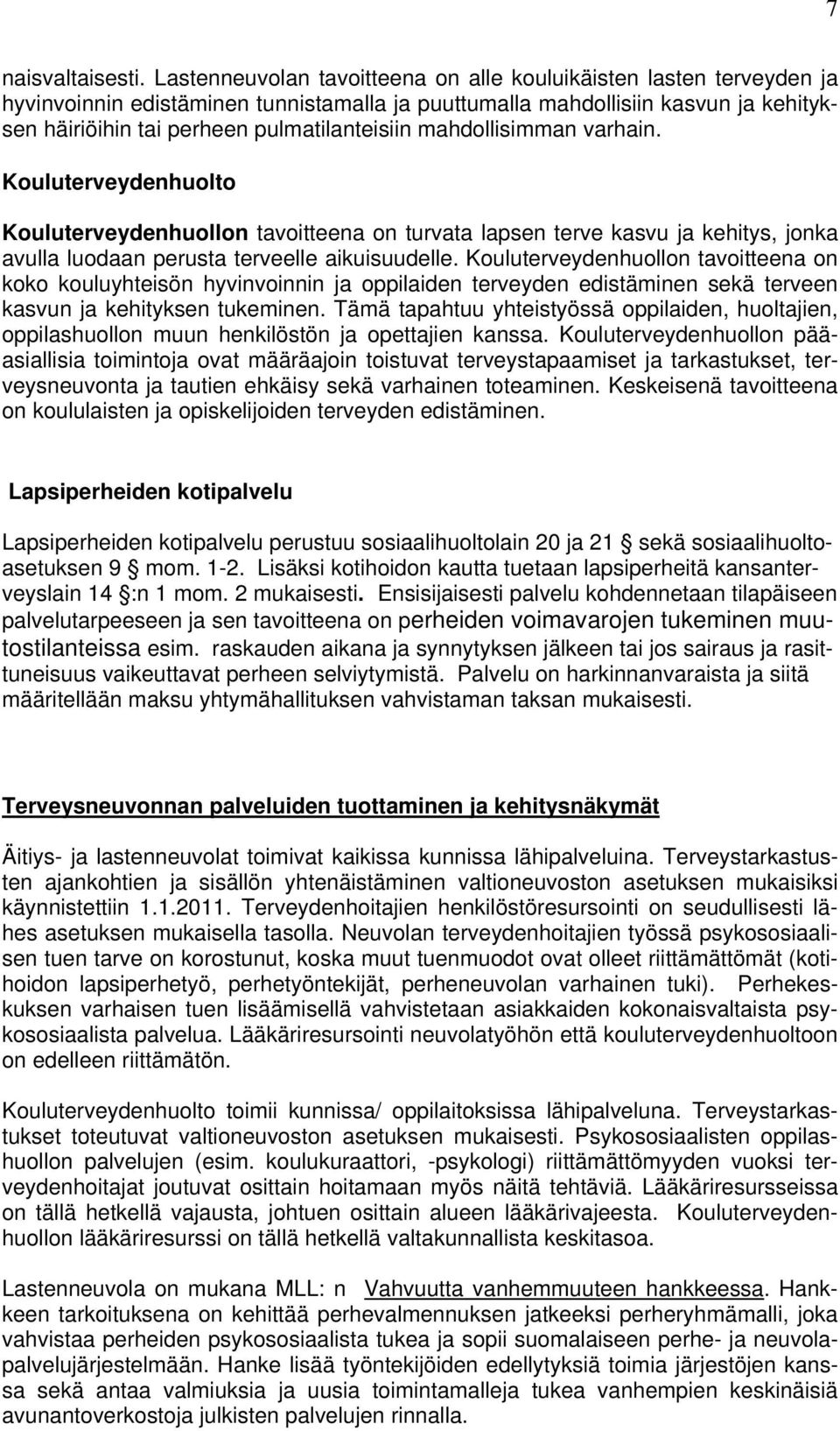 mahdollisimman varhain. Kouluterveydenhuolto Kouluterveydenhuollon tavoitteena on turvata lapsen terve kasvu ja kehitys, jonka avulla luodaan perusta terveelle aikuisuudelle.