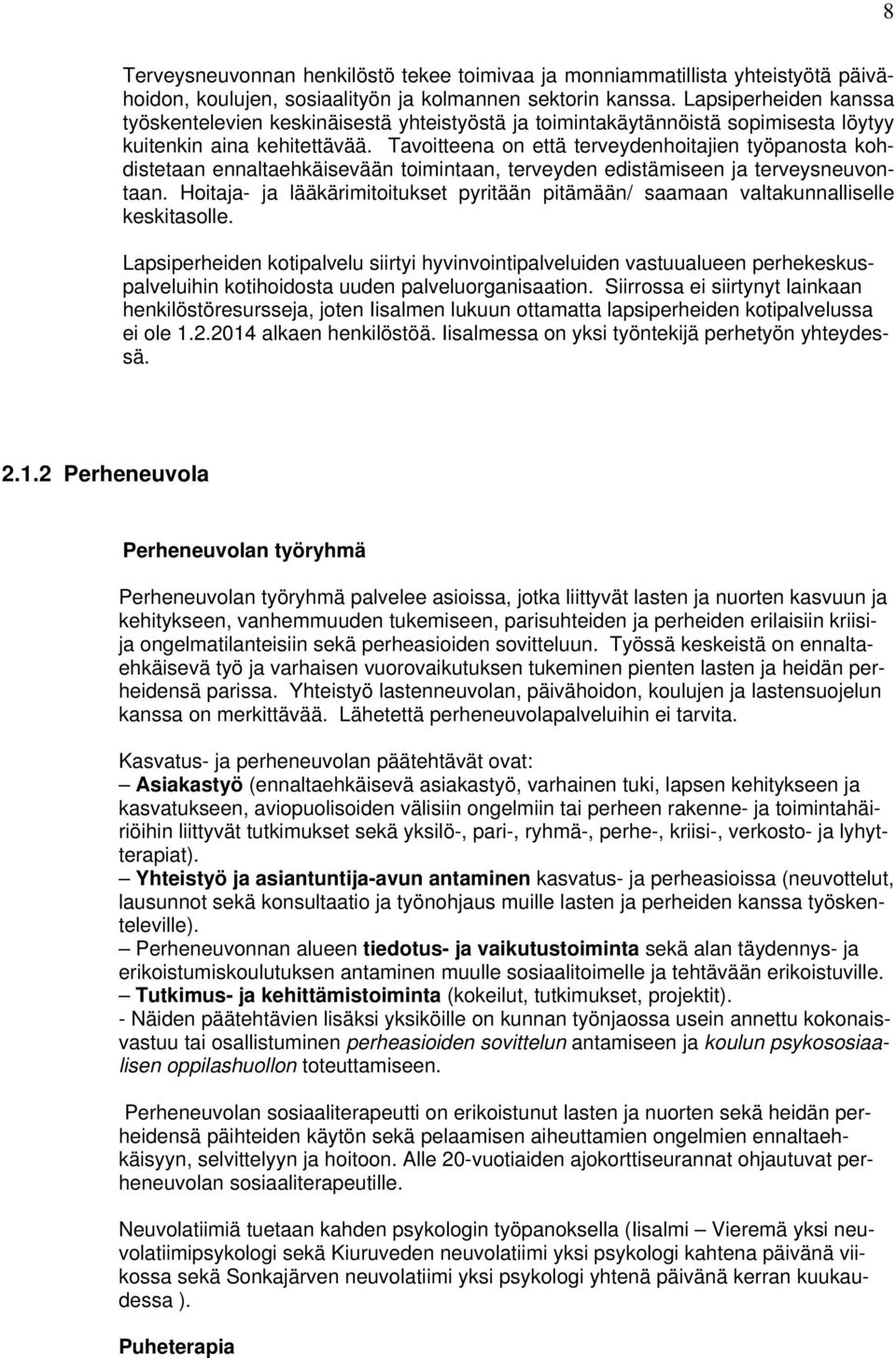 Tavoitteena on että terveydenhoitajien työpanosta kohdistetaan ennaltaehkäisevään toimintaan, terveyden edistämiseen ja terveysneuvontaan.