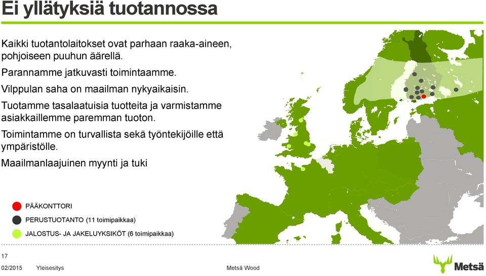 Tuotamme tasalaatuisia tuotteita ja varmistamme asiakkaillemme paremman tuoton.