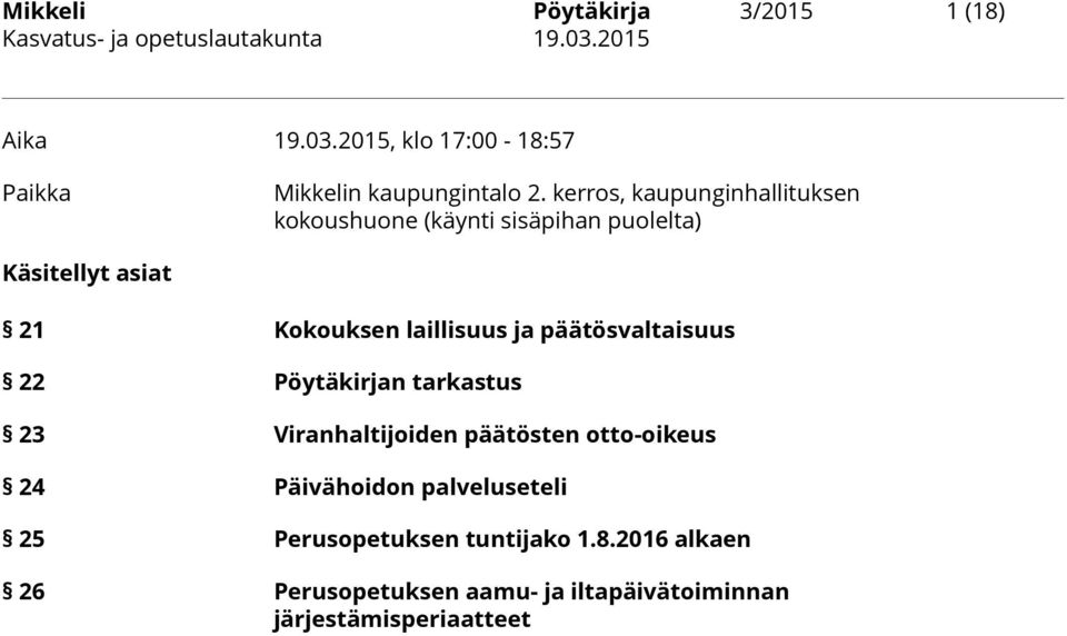kerros, kaupunginhallituksen kokoushuone (käynti sisäpihan puolelta) Käsitellyt asiat 21 Kokouksen laillisuus ja