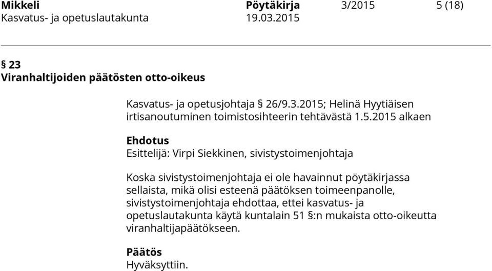 5.2015 alkaen Ehdotus Esittelijä: Virpi Siekkinen, sivistystoimenjohtaja Koska sivistystoimenjohtaja ei ole havainnut pöytäkirjassa