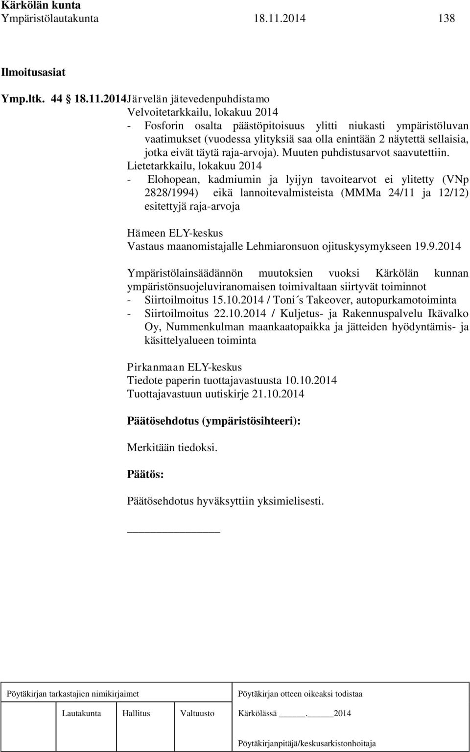 2014 Järvelän jätevedenpuhdistamo Velvoitetarkkailu, lokakuu 2014 - Fosforin osalta päästöpitoisuus ylitti niukasti ympäristöluvan vaatimukset (vuodessa ylityksiä saa olla enintään 2 näytettä