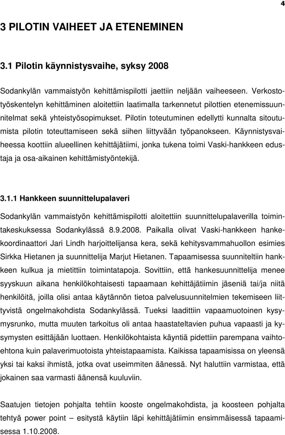 Pilotin toteutuminen edellytti kunnalta sitoutumista pilotin toteuttamiseen sekä siihen liittyvään työpanokseen.