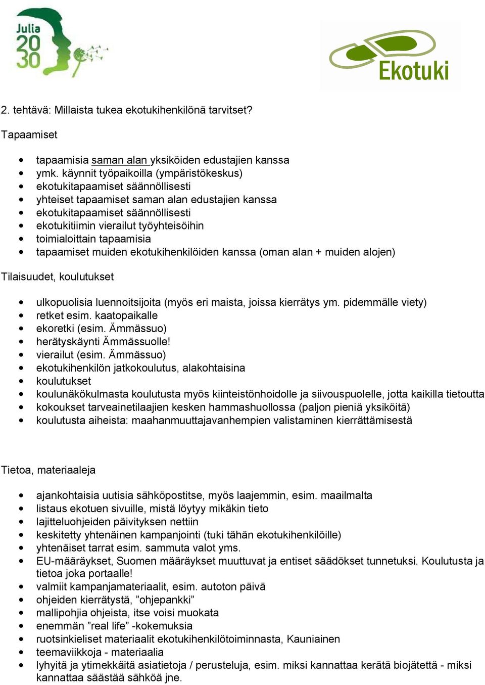 toimialoittain tapaamisia tapaamiset muiden ekotukihenkilöiden kanssa (oman alan + muiden alojen) Tilaisuudet, koulutukset ulkopuolisia luennoitsijoita (myös eri maista, joissa kierrätys ym.