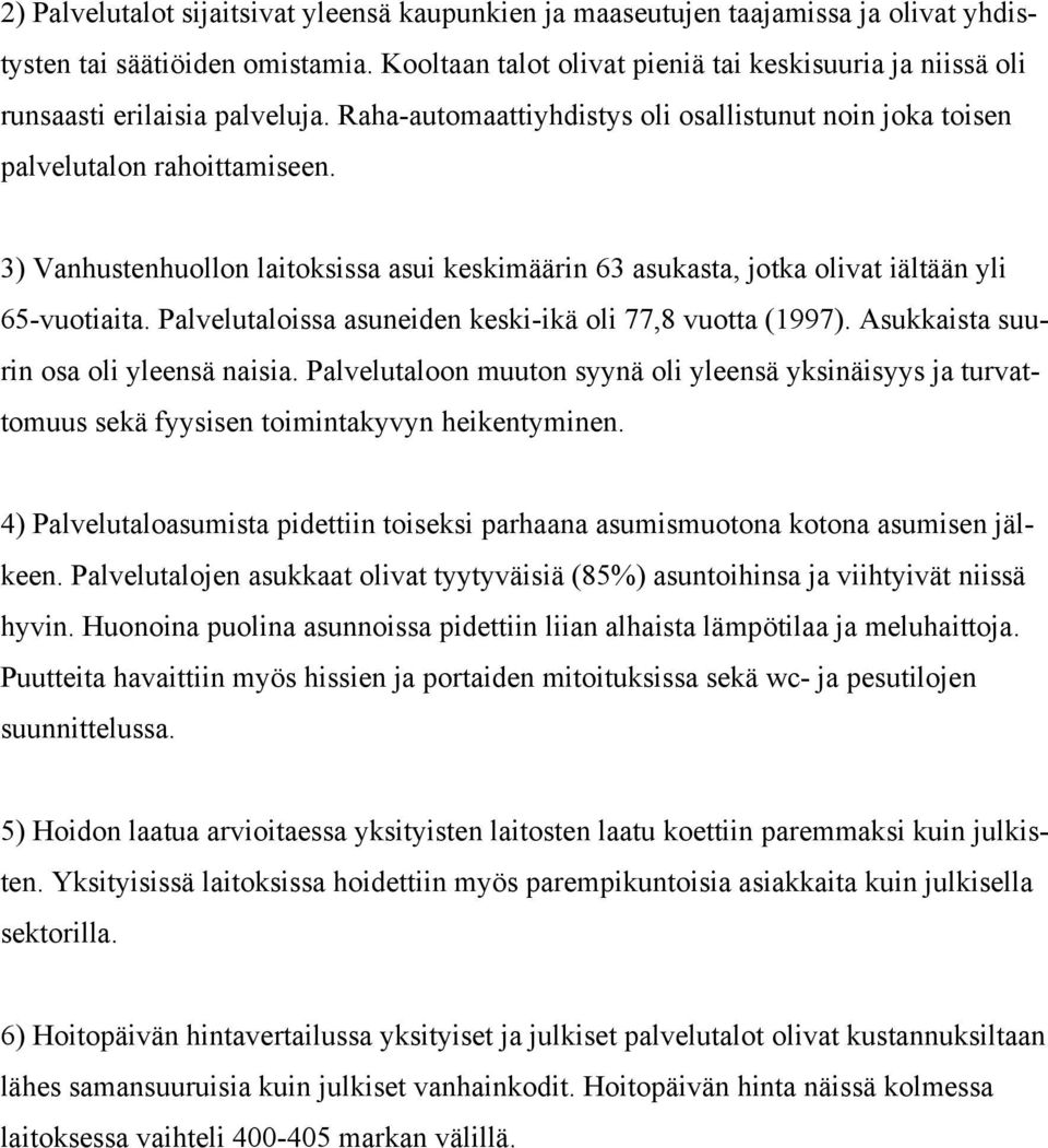 3) Vanhustenhuollon laitoksissa asui keskimäärin 63 asukasta, jotka olivat iältään yli 65-vuotiaita. Palvelutaloissa asuneiden keski-ikä oli 77,8 vuotta (1997).