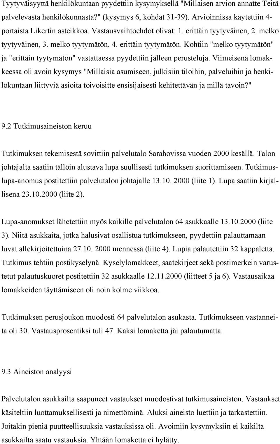 Kohtiin "melko tyytymätön" ja "erittäin tyytymätön" vastattaessa pyydettiin jälleen perusteluja.