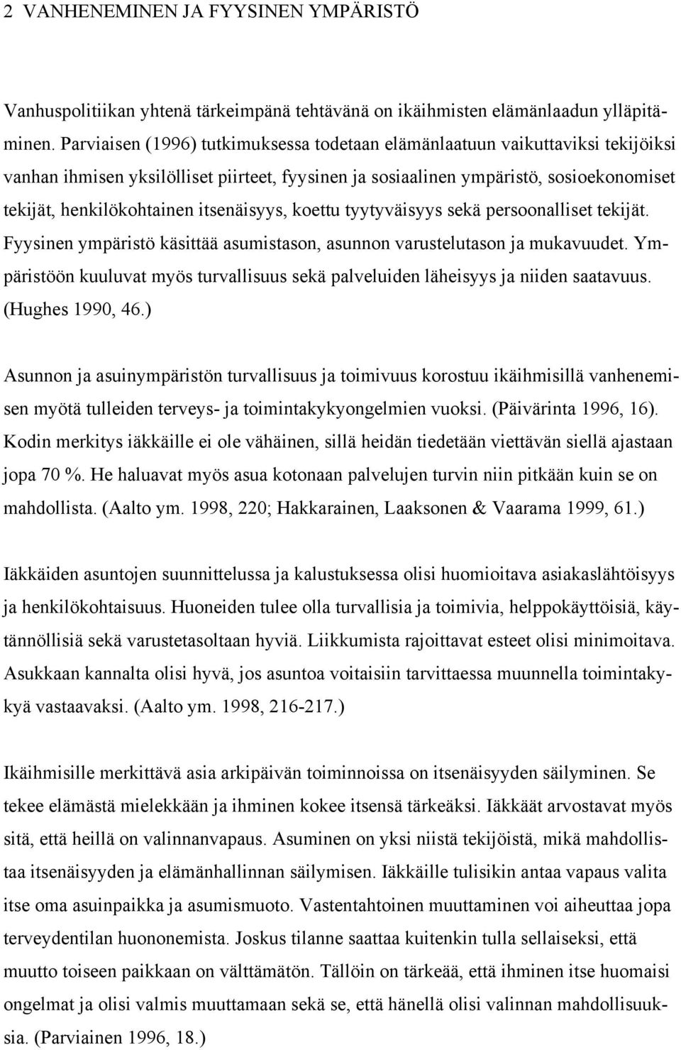 itsenäisyys, koettu tyytyväisyys sekä persoonalliset tekijät. Fyysinen ympäristö käsittää asumistason, asunnon varustelutason ja mukavuudet.