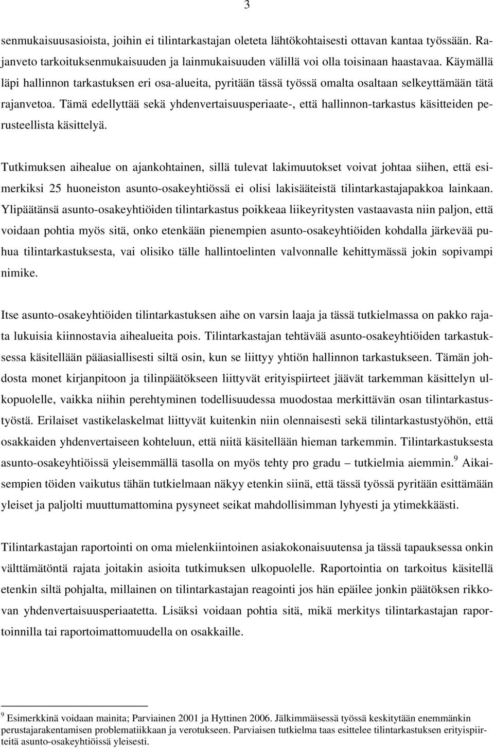 Tämä edellyttää sekä yhdenvertaisuusperiaate-, että hallinnon-tarkastus käsitteiden perusteellista käsittelyä.