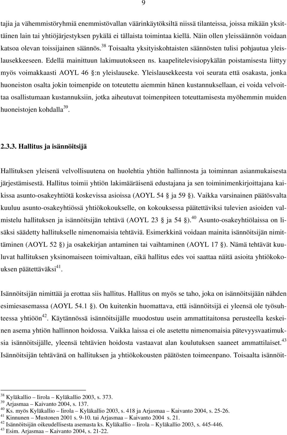 kaapelitelevisiopykälän poistamisesta liittyy myös voimakkaasti AOYL 46 :n yleislauseke.