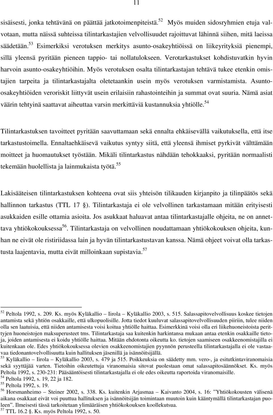 53 Esimerkiksi verotuksen merkitys asunto-osakeyhtiöissä on liikeyrityksiä pienempi, sillä yleensä pyritään pieneen tappio- tai nollatulokseen.