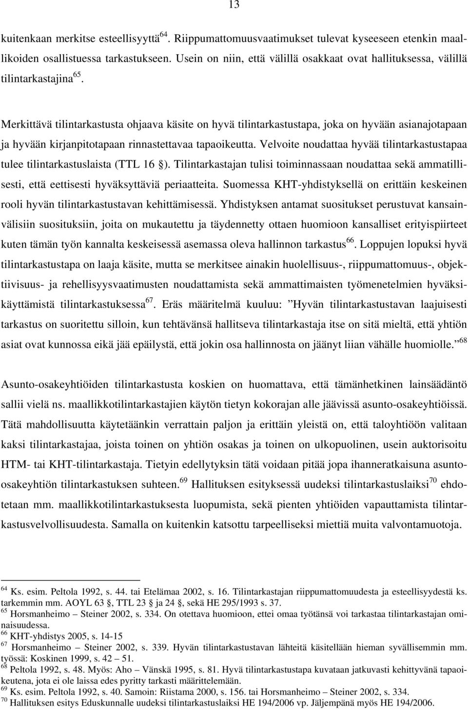 Merkittävä tilintarkastusta ohjaava käsite on hyvä tilintarkastustapa, joka on hyvään asianajotapaan ja hyvään kirjanpitotapaan rinnastettavaa tapaoikeutta.