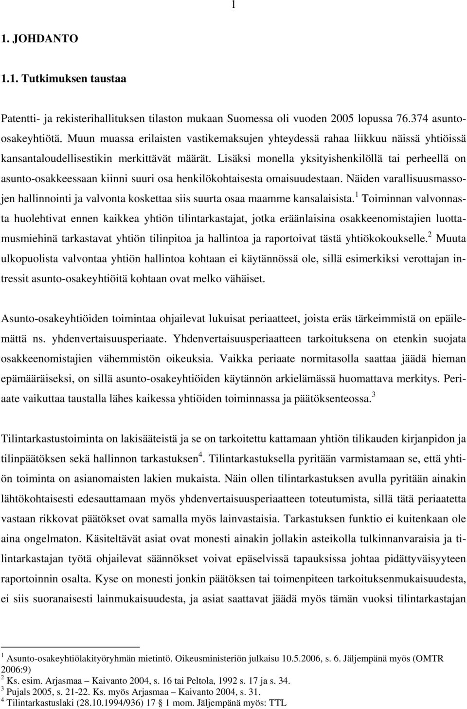 Lisäksi monella yksityishenkilöllä tai perheellä on asunto-osakkeessaan kiinni suuri osa henkilökohtaisesta omaisuudestaan.