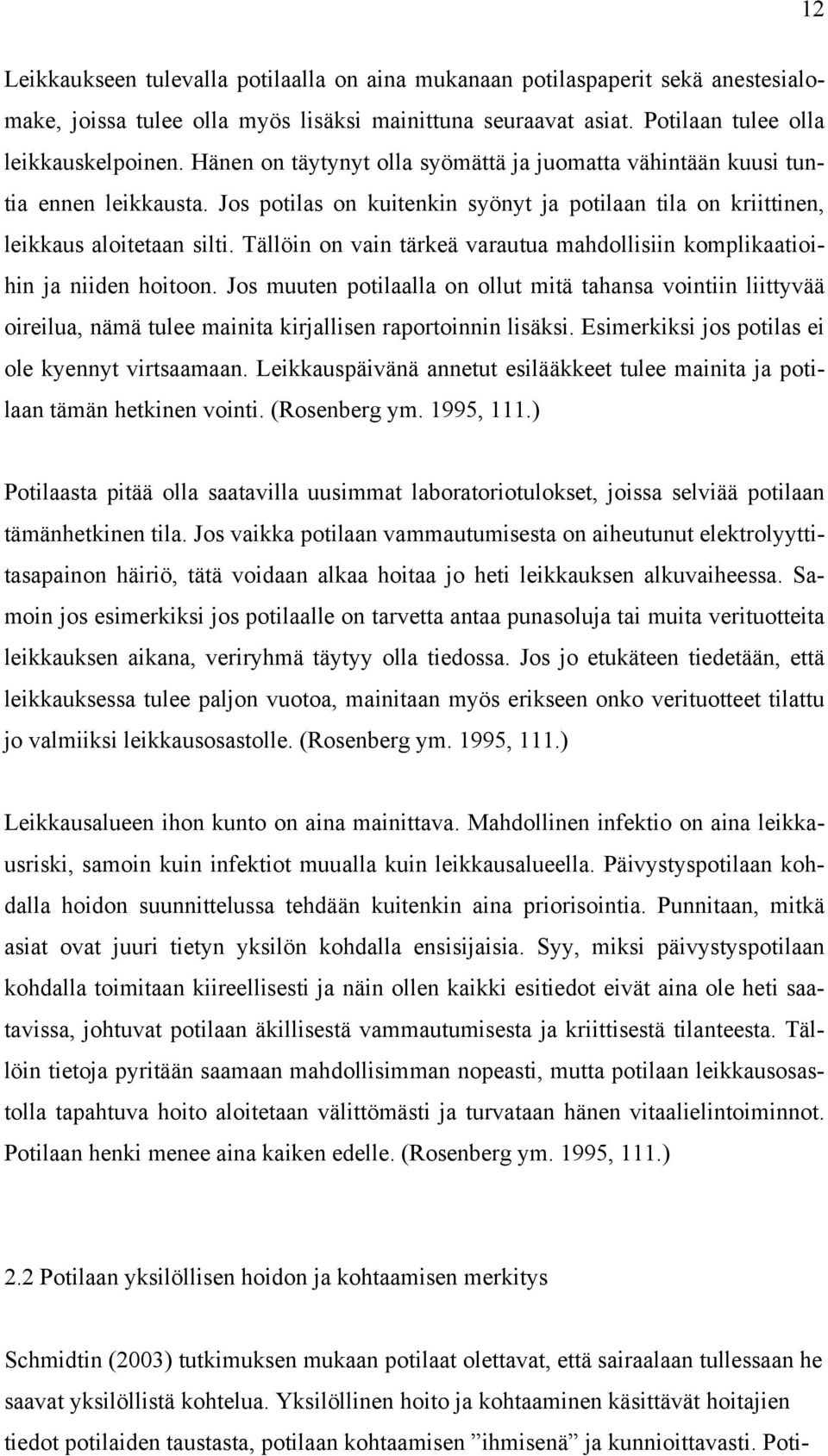 Tällöin on vain tärkeä varautua mahdollisiin komplikaatioihin ja niiden hoitoon.