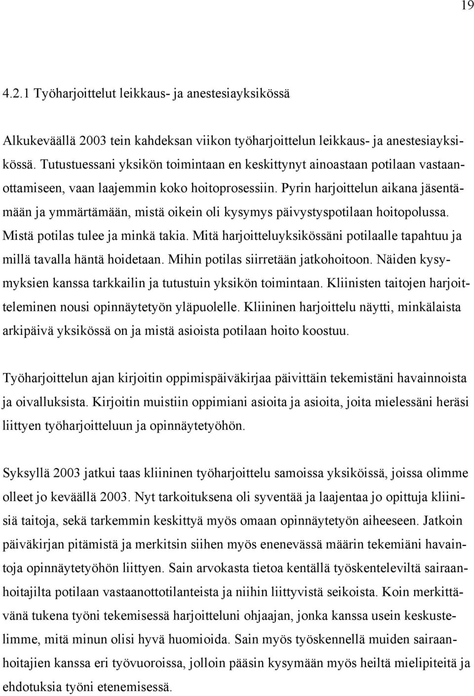 Pyrin harjoittelun aikana jäsentämään ja ymmärtämään, mistä oikein oli kysymys päivystyspotilaan hoitopolussa. Mistä potilas tulee ja minkä takia.