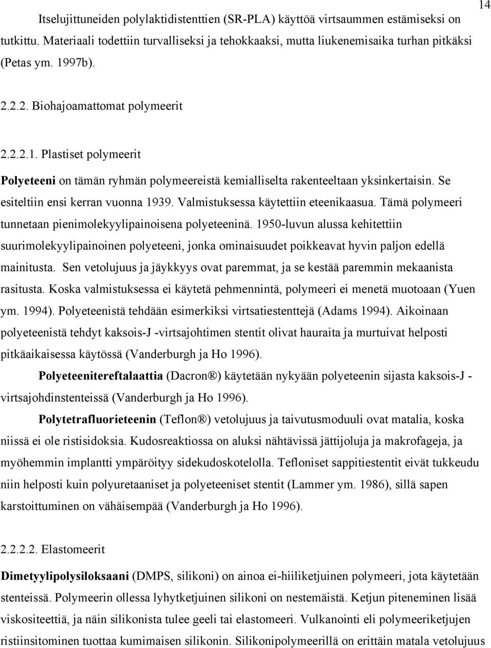 Valmistuksessa käytettiin eteenikaasua. Tämä polymeeri tunnetaan pienimolekyylipainoisena polyeteeninä.