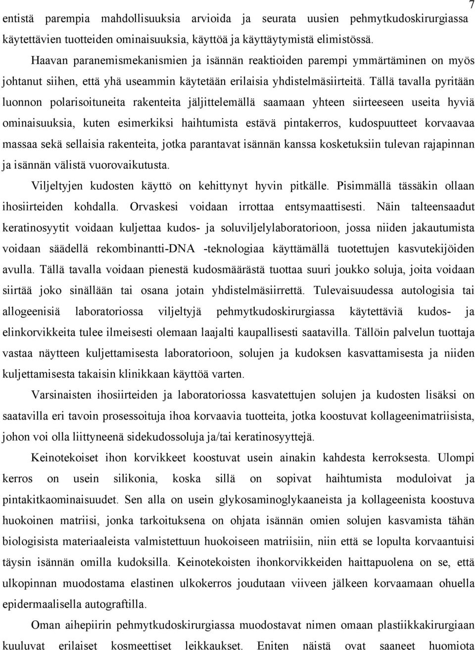 Tällä tavalla pyritään luonnon polarisoituneita rakenteita jäljittelemällä saamaan yhteen siirteeseen useita hyviä ominaisuuksia, kuten esimerkiksi haihtumista estävä pintakerros, kudospuutteet