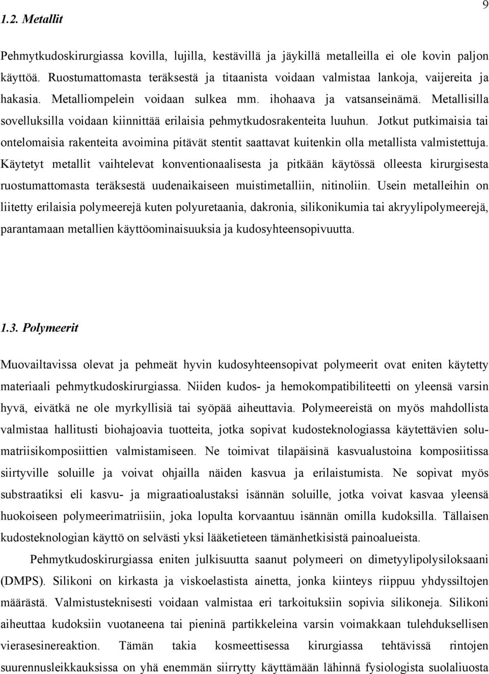 Metallisilla sovelluksilla voidaan kiinnittää erilaisia pehmytkudosrakenteita luuhun.