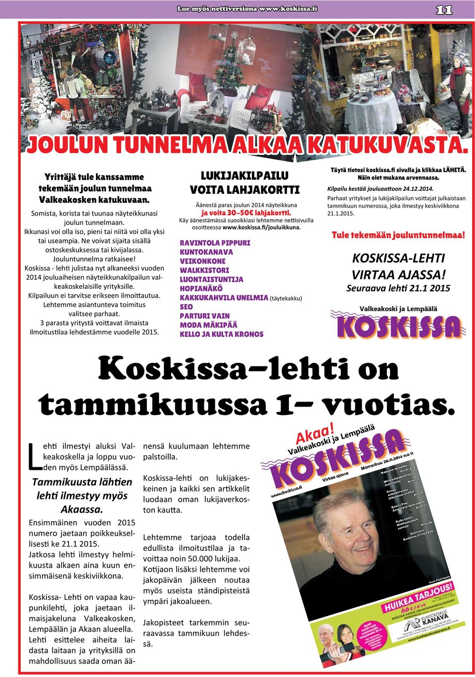 Koskissa - lehti julistaa nyt alkaneeksi vuoden 2014 jouluaiheisen näyteikkunakilpailun valkeakoskelaisille yrityksille. Kilpailuun ei tarvitse erikseen ilmoittautua.