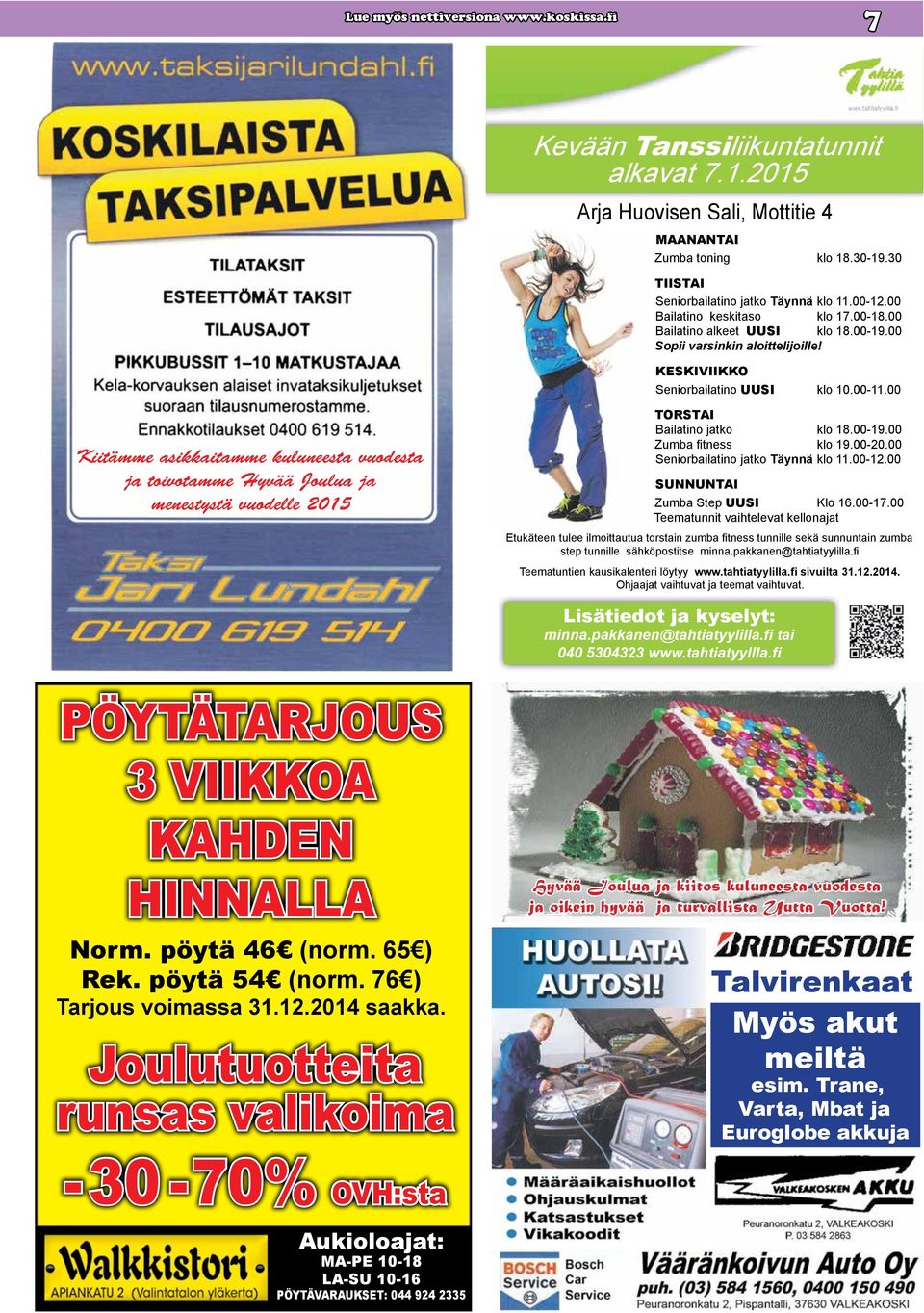 00 Kiitämme asikkaitamme kuluneesta vuodesta ja toivotamme Hyvää Joulua ja menestystä vuodelle 2015 TORSTAI Bailatino jatko klo 18.00-19.00 Zumba fitness klo 19.00-20.