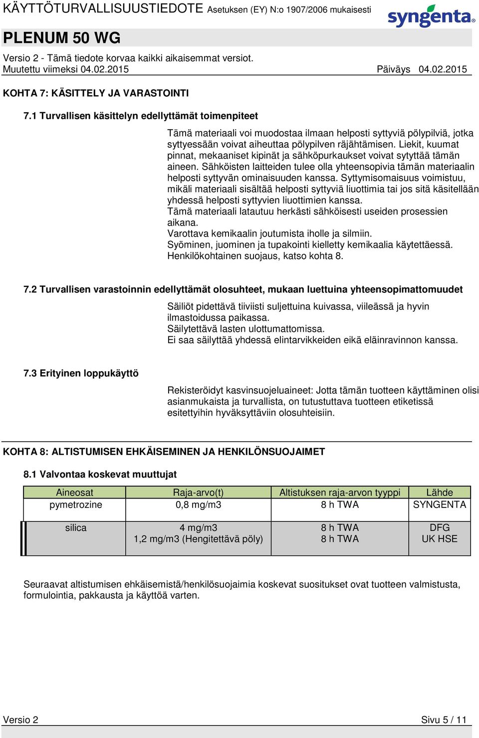 Liekit, kuumat pinnat, mekaaniset kipinät ja sähköpurkaukset voivat sytyttää tämän aineen. Sähköisten laitteiden tulee olla yhteensopivia tämän materiaalin helposti syttyvän ominaisuuden kanssa.