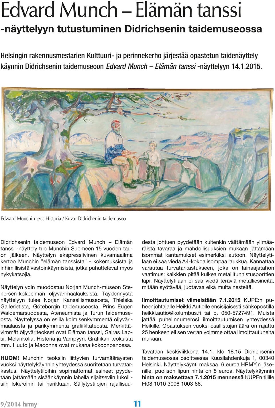 Edward Munchin teos Historia / Kuva: Didrichenin taidemuseo Didrichsenin taidemuseon Edvard Munch Elämän tanssi -näyttely tuo Munchin Suomeen 15 vuoden tauon jälkeen.