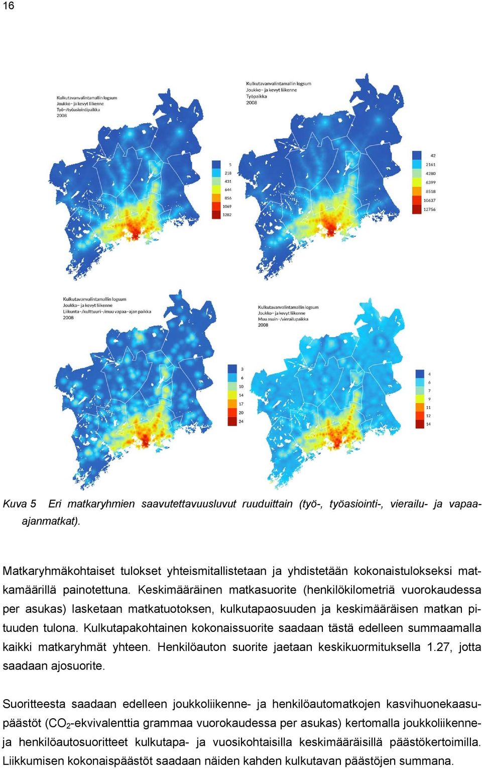 Keskimääräinen matkasuorite (henkilökilometriä vuorokaudessa per asukas) lasketaan matkatuotoksen, kulkutapaosuuden ja keskimääräisen matkan pituuden tulona.