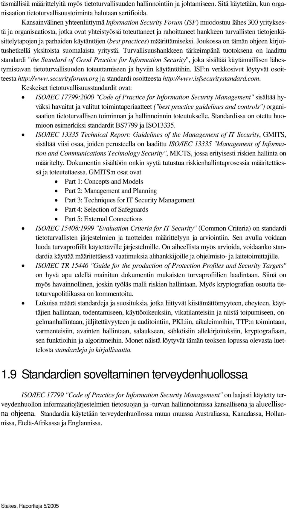 tietojenkäsittelytapojen ja parhaiden käytäntöjen (best practices) määrittämiseksi. Joukossa on tämän ohjeen kirjoitushetkellä yksitoista suomalaista yritystä.