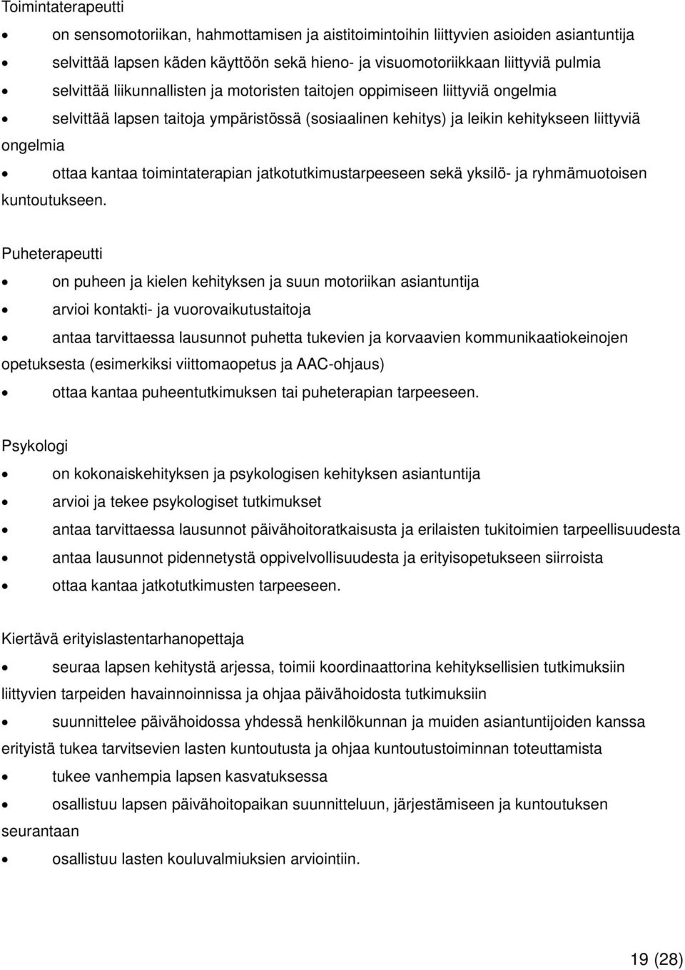 jatkotutkimustarpeeseen sekä yksilö- ja ryhmämuotoisen kuntoutukseen.