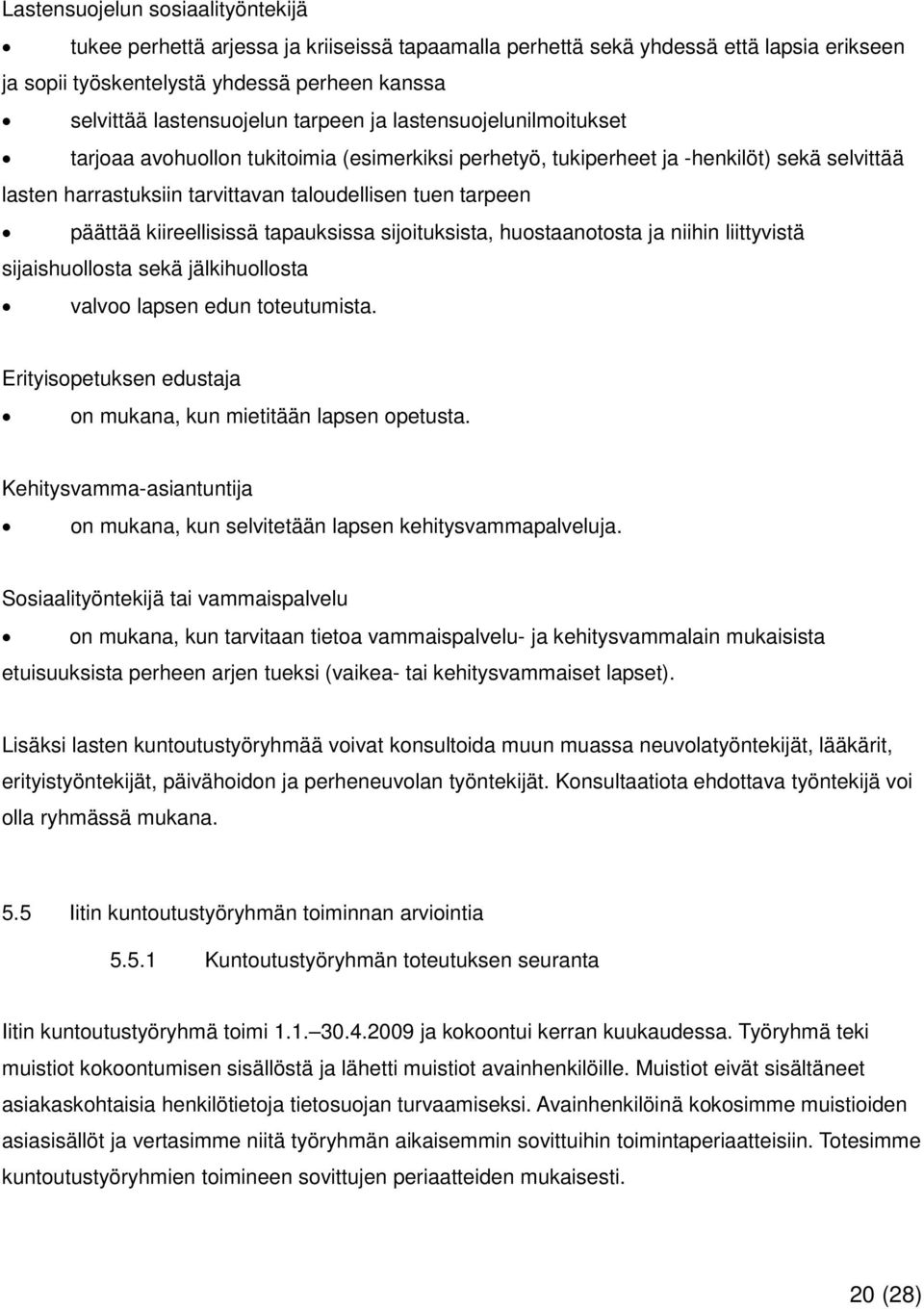 kiireellisissä tapauksissa sijoituksista, huostaanotosta ja niihin liittyvistä sijaishuollosta sekä jälkihuollosta valvoo lapsen edun toteutumista.