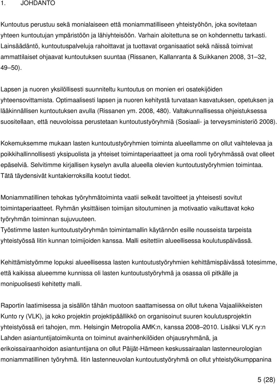 Lapsen ja nuoren yksilöllisesti suunniteltu kuntoutus on monien eri osatekijöiden yhteensovittamista.