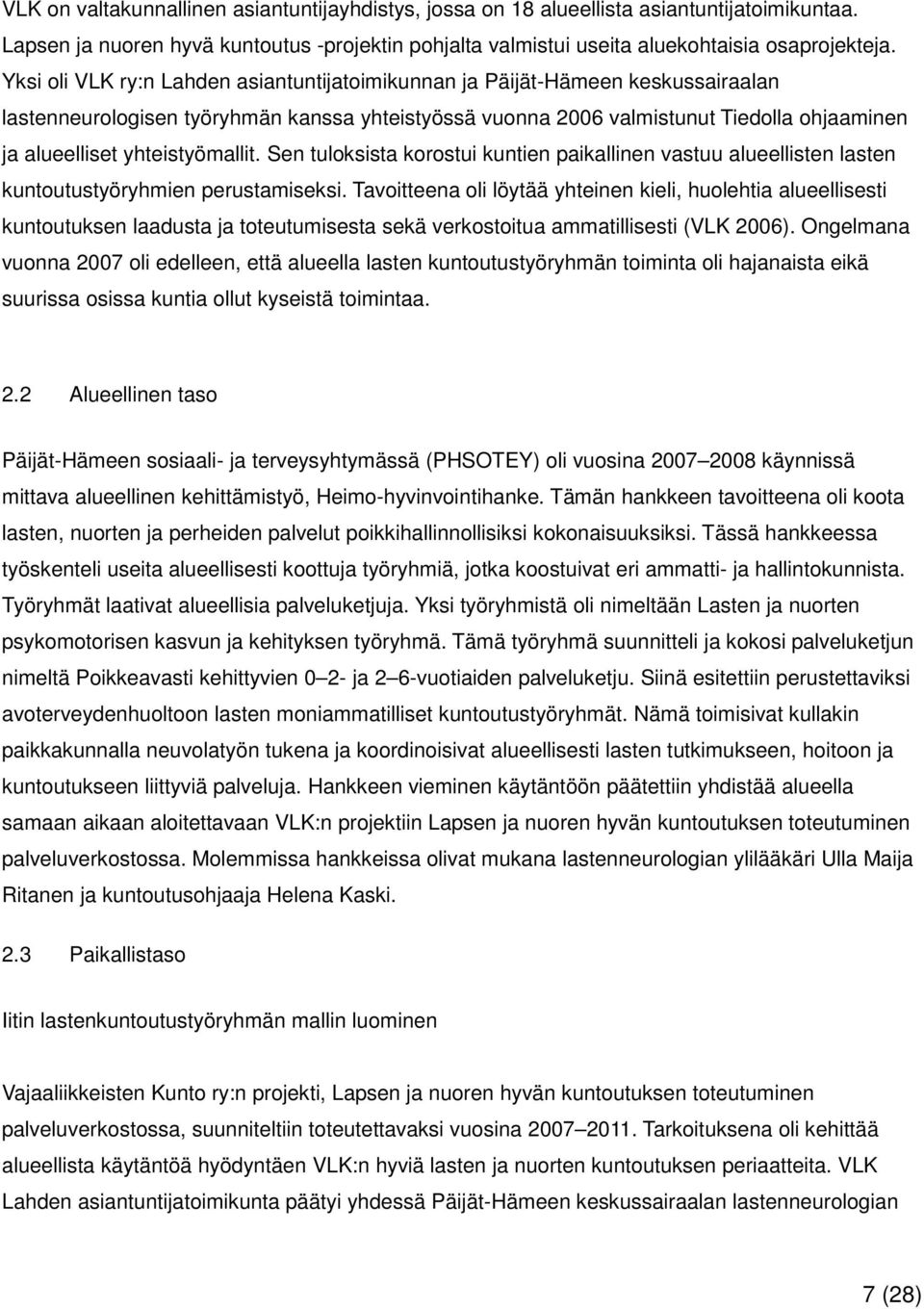 yhteistyömallit. Sen tuloksista korostui kuntien paikallinen vastuu alueellisten lasten kuntoutustyöryhmien perustamiseksi.