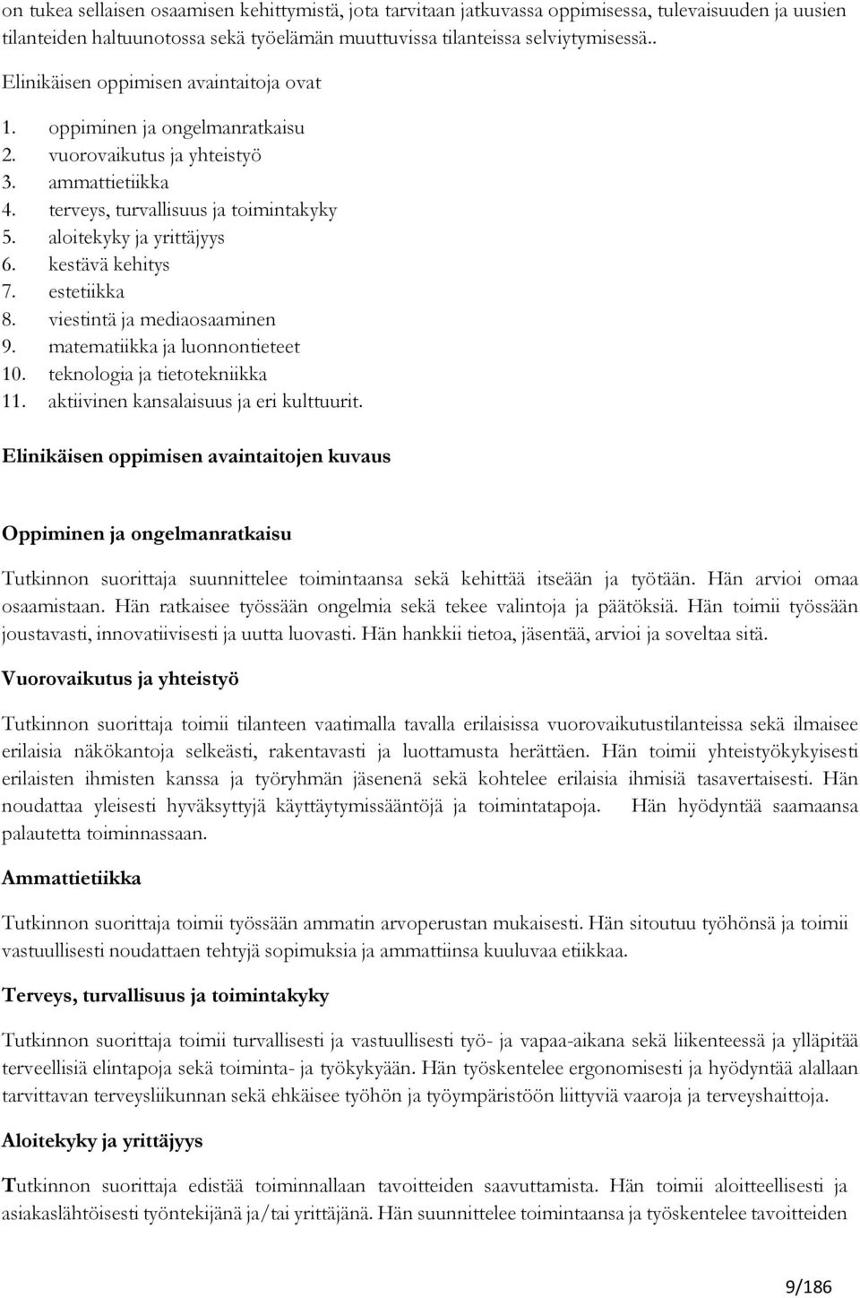 estetiikka 8. viestintä mediaosaaminen 9. matematiikka luonnontieteet 10. teknologia tietotekniikka 11. aktiivinen kansalaisuus eri kulttuurit.