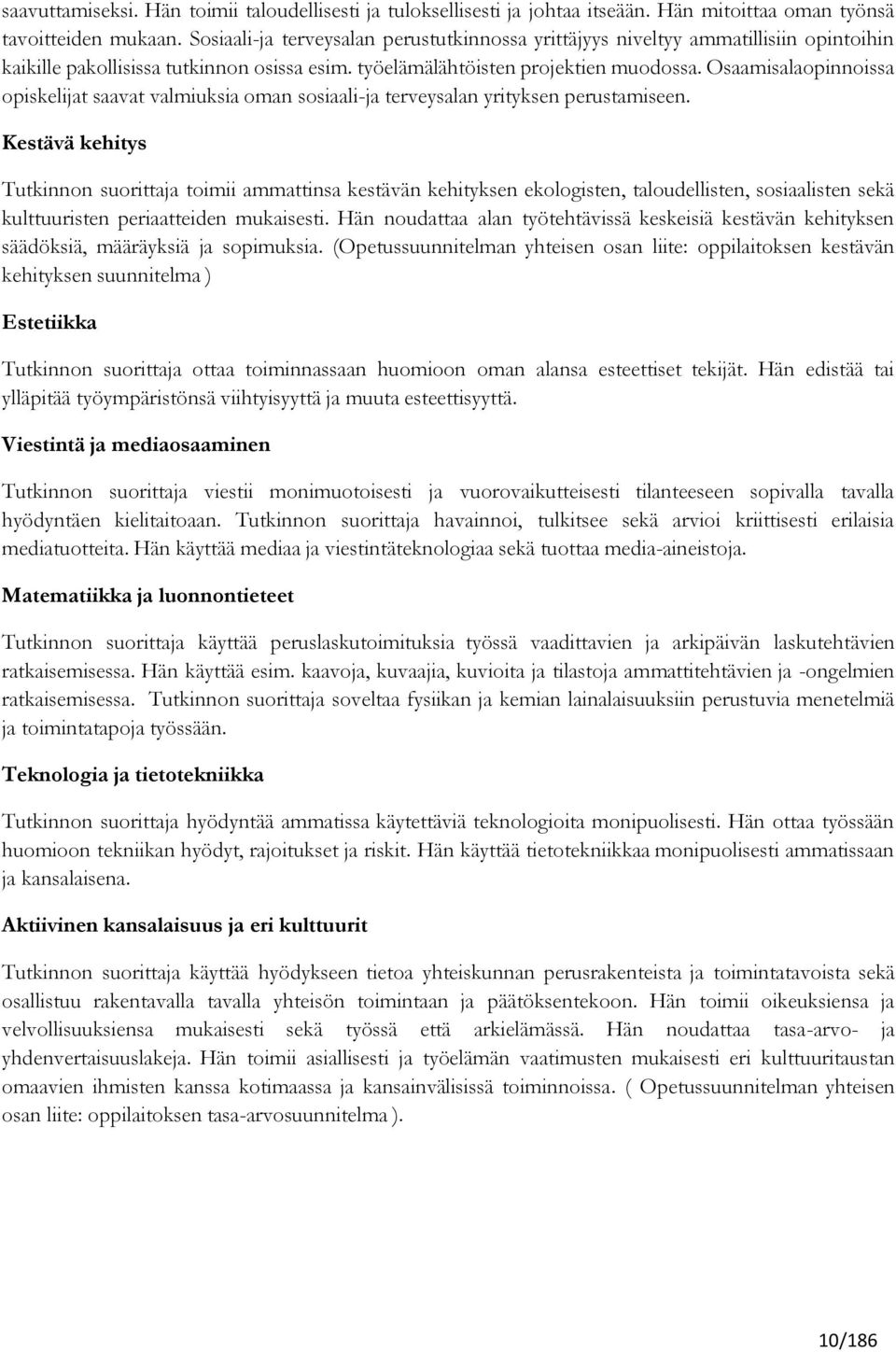 Osaamisalaopinnoissa opiskelit saavat valmiuksia oman sosiaali- terveysalan yrityksen perustamiseen.