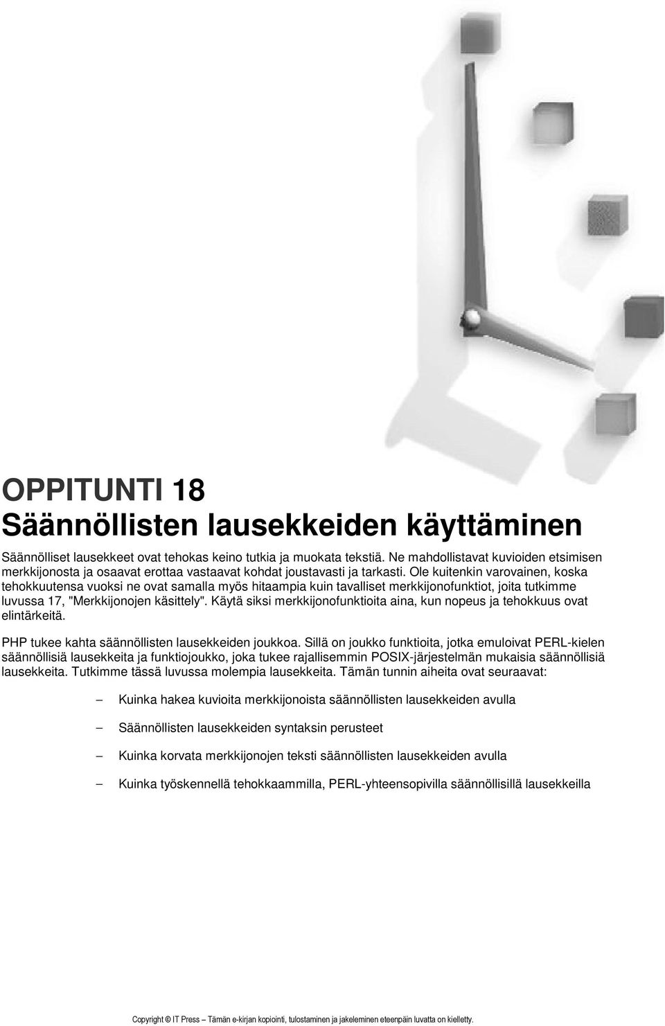 Ole kuitenkin varovainen, koska tehokkuutensa vuoksi ne ovat samalla myös hitaampia kuin tavalliset merkkijonofunktiot, joita tutkimme luvussa 17, "Merkkijonojen käsittely".