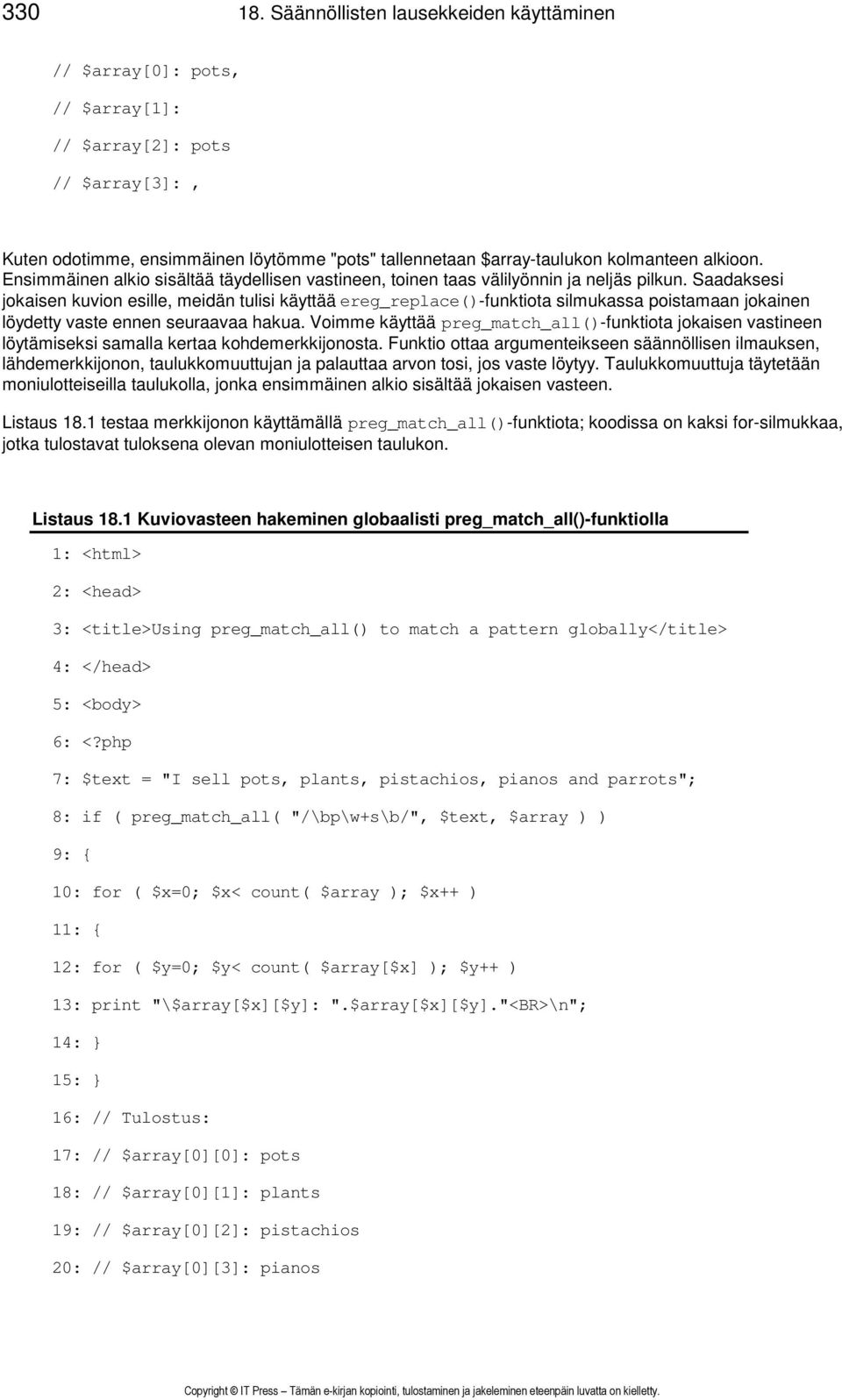 Ensimmäinen alkio sisältää täydellisen vastineen, toinen taas välilyönnin ja neljäs pilkun.