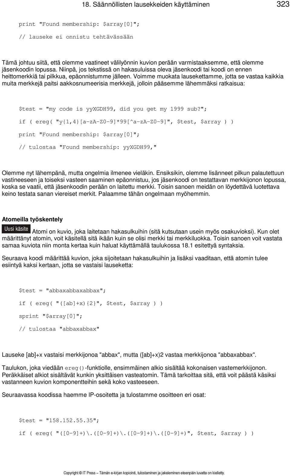 Voimme muokata lausekettamme, jotta se vastaa kaikkia muita merkkejä paitsi aakkosnumeerisia merkkejä, jolloin pääsemme lähemmäksi ratkaisua: $test = "my code is yyxgdh99, did you get my 1999 sub?