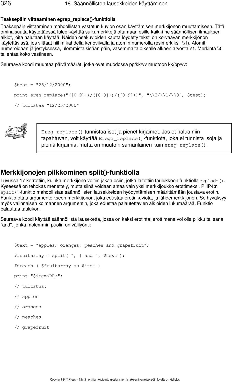 Näiden osakuvioiden kautta löydetty teksti on korvaavan merkkijonon käytettävissä, jos viittaat niihin kahdella kenoviivalla ja atomin numerolla (esimerkiksi \\1).