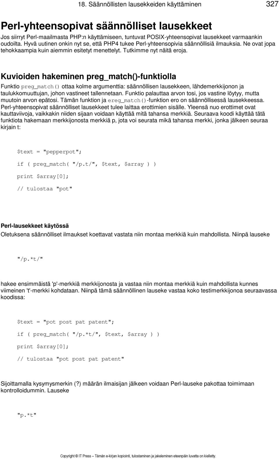 Kuvioiden hakeminen preg_match()-funktiolla Funktio preg_match() ottaa kolme argumenttia: säännöllisen lausekkeen, lähdemerkkijonon ja taulukkomuuttujan, johon vastineet tallennetaan.